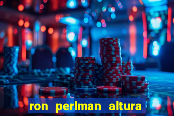 ron perlman altura e peso